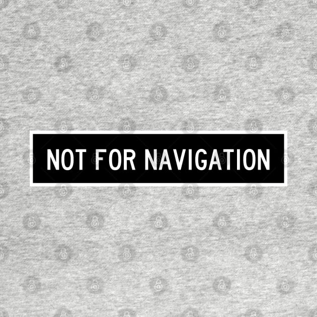 NOT FOR NAVIGATION by Vidision Avgeek